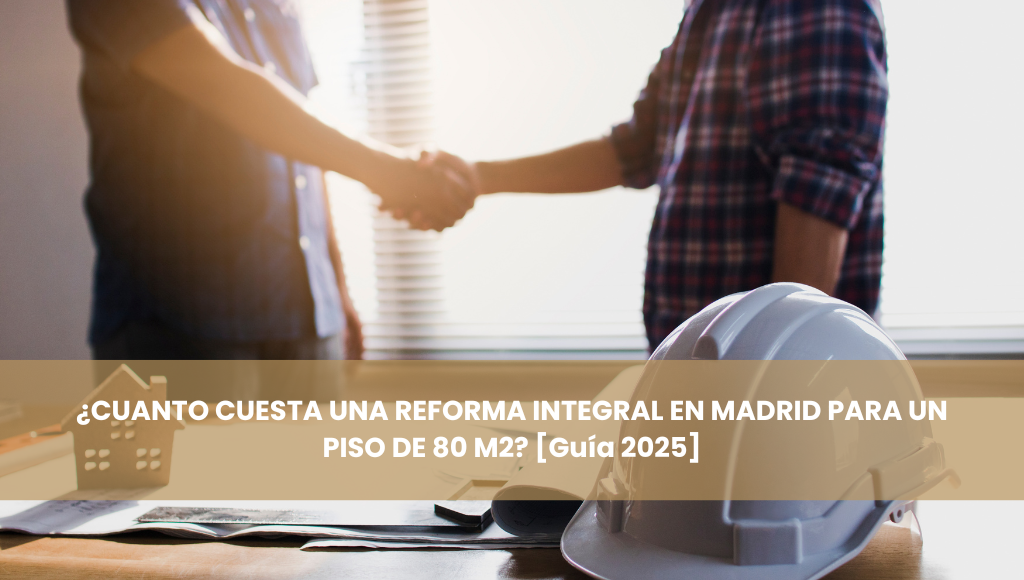 🏡 ¿Cuánto cuesta una reforma integral en Madrid para un piso de 80 m²? [Guía 2025]